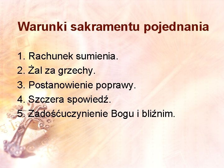 Warunki sakramentu pojednania 1. Rachunek sumienia. 2. Żal za grzechy. 3. Postanowienie poprawy. 4.