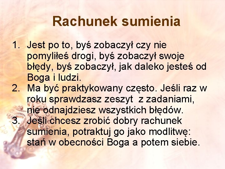 Rachunek sumienia 1. Jest po to, byś zobaczył czy nie pomyliłeś drogi, byś zobaczył