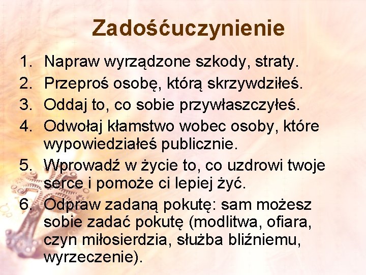 Zadośćuczynienie 1. 2. 3. 4. Napraw wyrządzone szkody, straty. Przeproś osobę, którą skrzywdziłeś. Oddaj