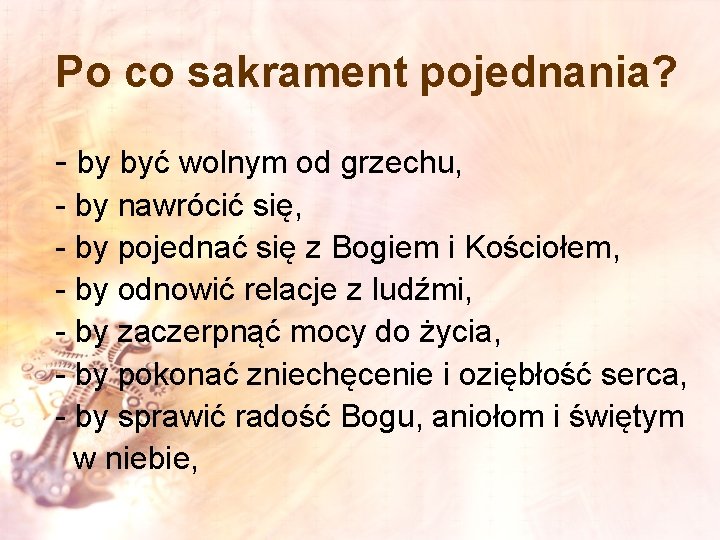 Po co sakrament pojednania? - by być wolnym od grzechu, - by nawrócić się,