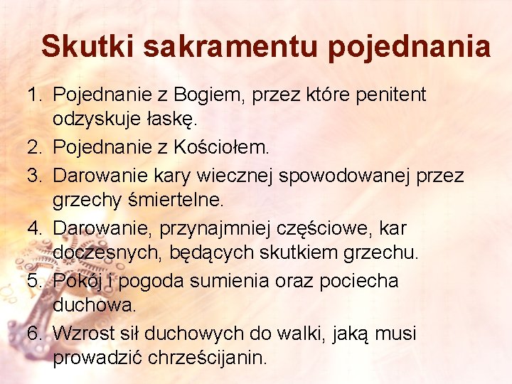 Skutki sakramentu pojednania 1. Pojednanie z Bogiem, przez które penitent odzyskuje łaskę. 2. Pojednanie