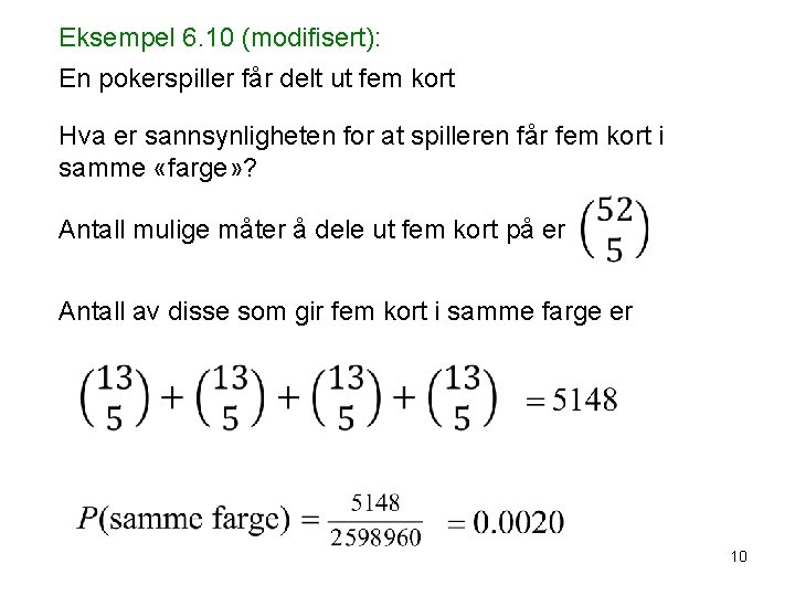 Eksempel 6. 10 (modifisert): En pokerspiller får delt ut fem kort Hva er sannsynligheten