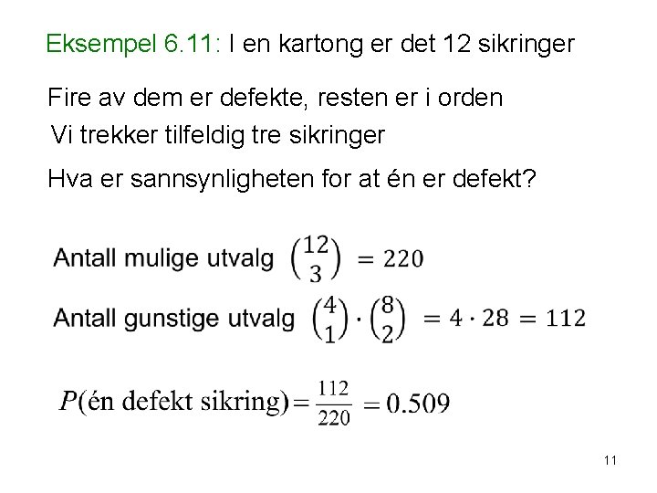 Eksempel 6. 11: I en kartong er det 12 sikringer Fire av dem er