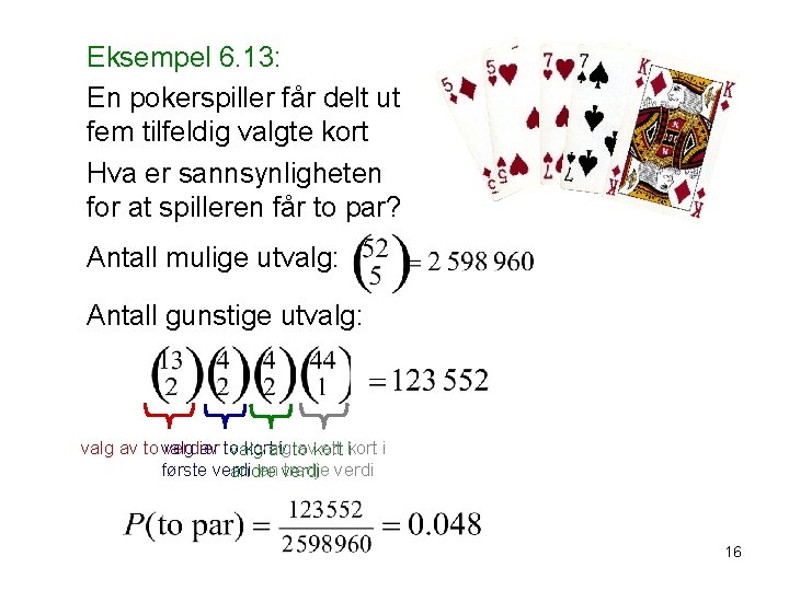 Eksempel 6. 13: En pokerspiller får delt ut fem tilfeldig valgte kort Hva er