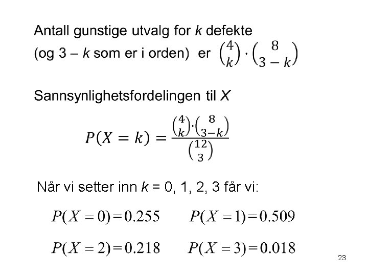  Når vi setter inn k = 0, 1, 2, 3 får vi: 23