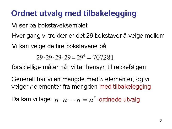 Ordnet utvalg med tilbakelegging Vi ser på bokstaveksemplet Hver gang vi trekker er det