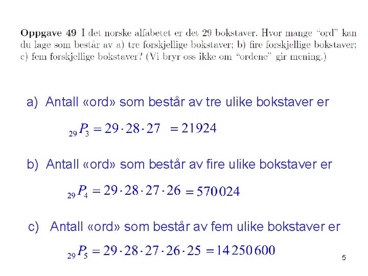 a) Antall «ord» som består av tre ulike bokstaver er b) Antall «ord» som