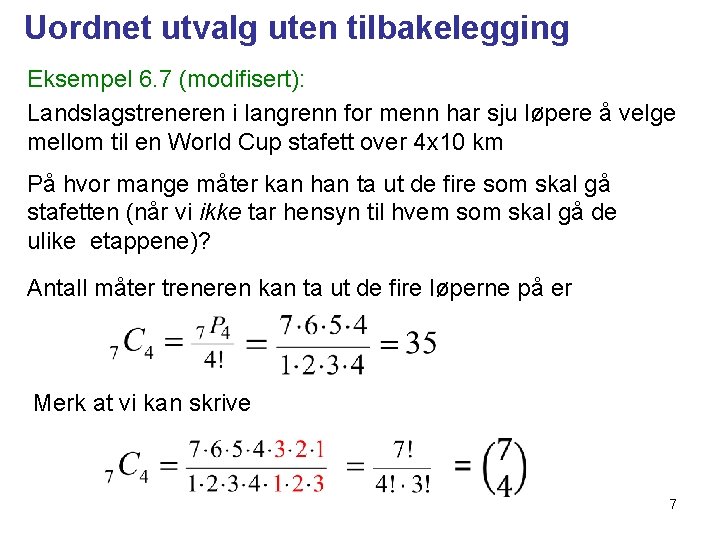 Uordnet utvalg uten tilbakelegging Eksempel 6. 7 (modifisert): Landslagstreneren i langrenn for menn har