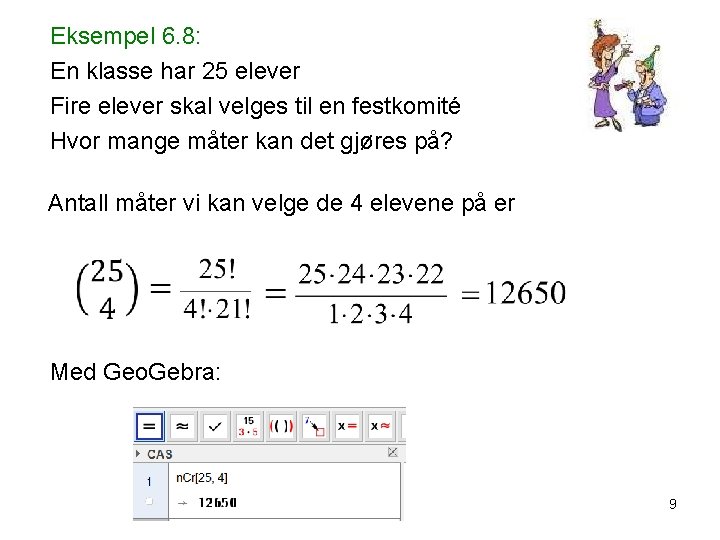 Eksempel 6. 8: En klasse har 25 elever Fire elever skal velges til en