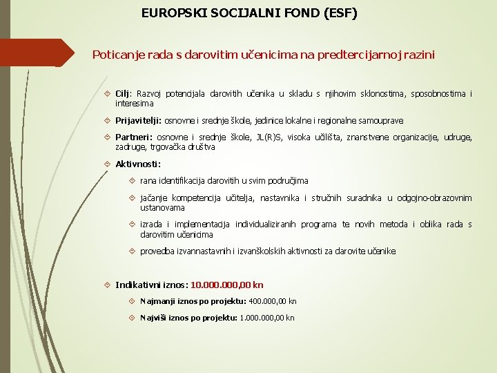 EUROPSKI SOCIJALNI FOND (ESF) Poticanje rada s darovitim učenicima na predtercijarnoj razini Cilj: Razvoj