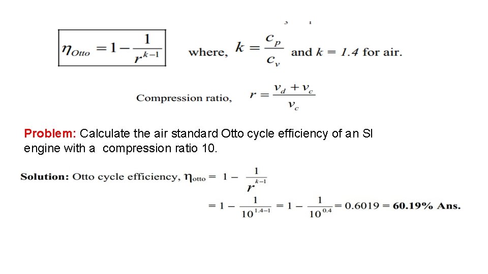 Problem: Calculate the air standard Otto cycle efficiency of an SI engine with a