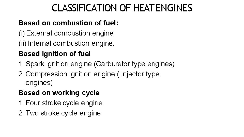 CLASSIFICATION OF HEAT ENGINES Based on combustion of fuel: (i) External combustion engine (ii)