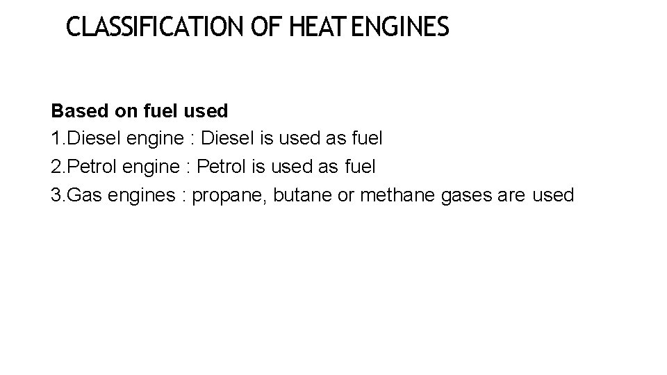 CLASSIFICATION OF HEAT ENGINES Based on fuel used 1. Diesel engine : Diesel is