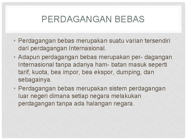 PERDAGANGAN BEBAS • Perdagangan bebas merupakan suatu varian tersendiri dari perdagangan Internasional. • Adapun
