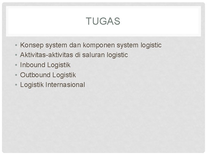 TUGAS • • • Konsep system dan komponen system logistic Aktivitas-aktivitas di saluran logistic