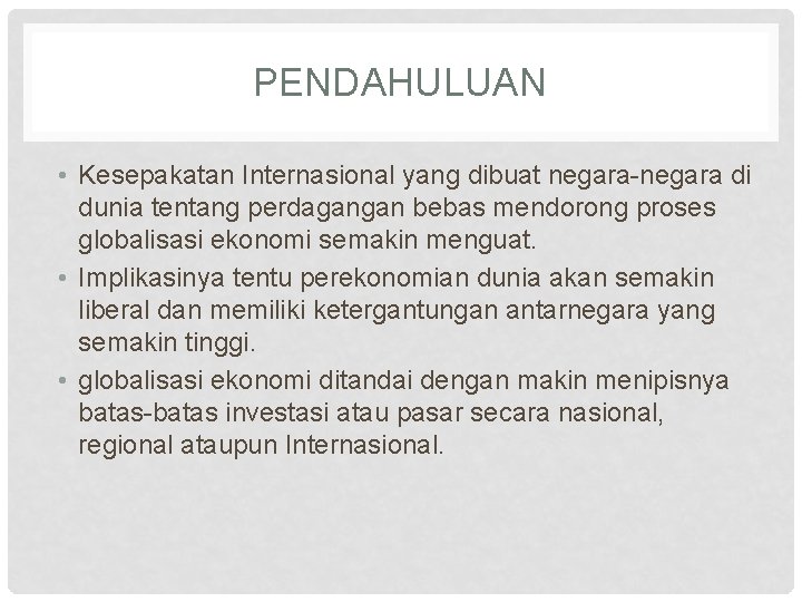PENDAHULUAN • Kesepakatan Internasional yang dibuat negara-negara di dunia tentang perdagangan bebas mendorong proses