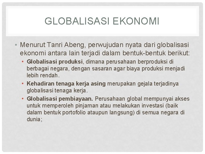 GLOBALISASI EKONOMI • Menurut Tanri Abeng, perwujudan nyata dari globalisasi ekonomi antara lain terjadi