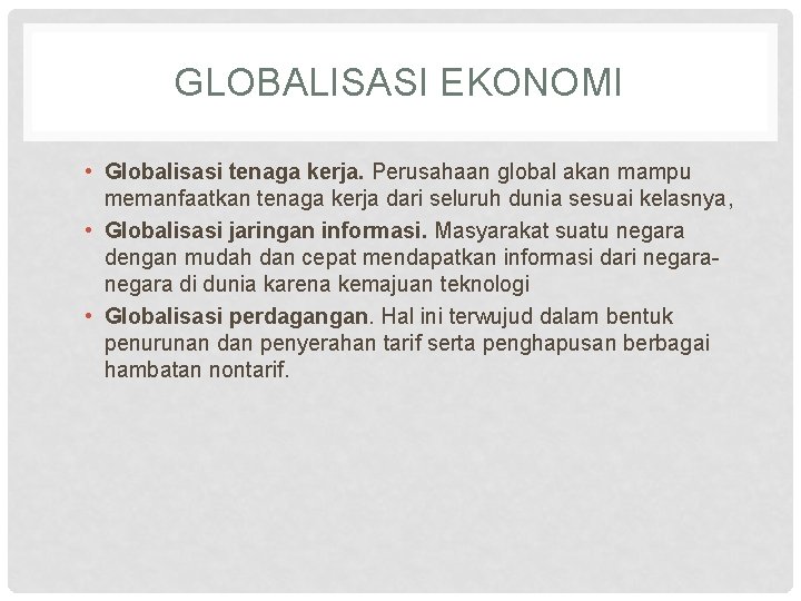 GLOBALISASI EKONOMI • Globalisasi tenaga kerja. Perusahaan global akan mampu memanfaatkan tenaga kerja dari