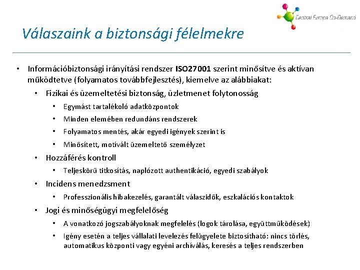 Válaszaink a biztonsági félelmekre • Információbiztonsági irányítási rendszer ISO 27001 szerint minősítve és aktívan