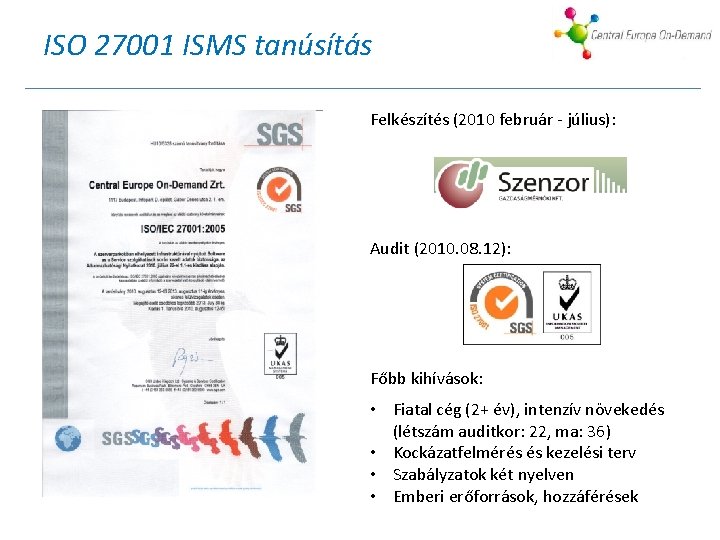 ISO 27001 ISMS tanúsítás Felkészítés (2010 február - július): Audit (2010. 08. 12): Főbb