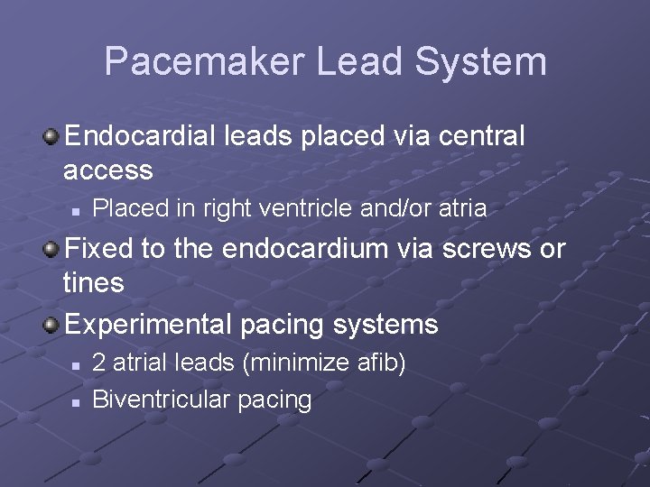 Pacemaker Lead System Endocardial leads placed via central access n Placed in right ventricle