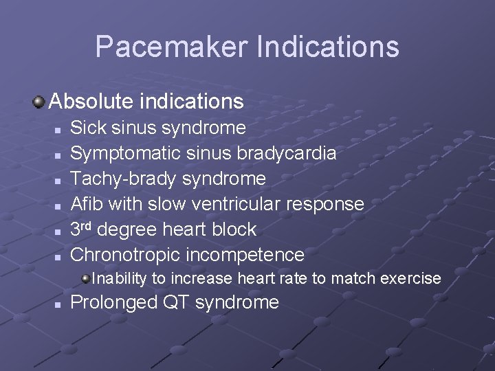 Pacemaker Indications Absolute indications n n n Sick sinus syndrome Symptomatic sinus bradycardia Tachy-brady