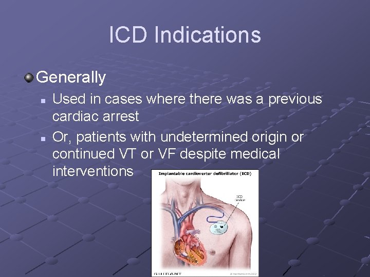 ICD Indications Generally n n Used in cases where there was a previous cardiac