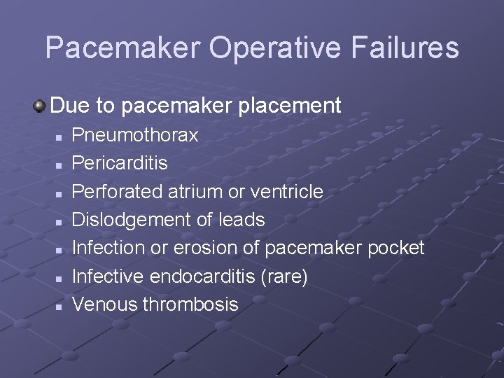 Pacemaker Operative Failures Due to pacemaker placement n n n n Pneumothorax Pericarditis Perforated