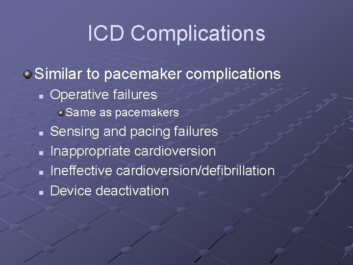 ICD Complications Similar to pacemaker complications n Operative failures Same as pacemakers n n