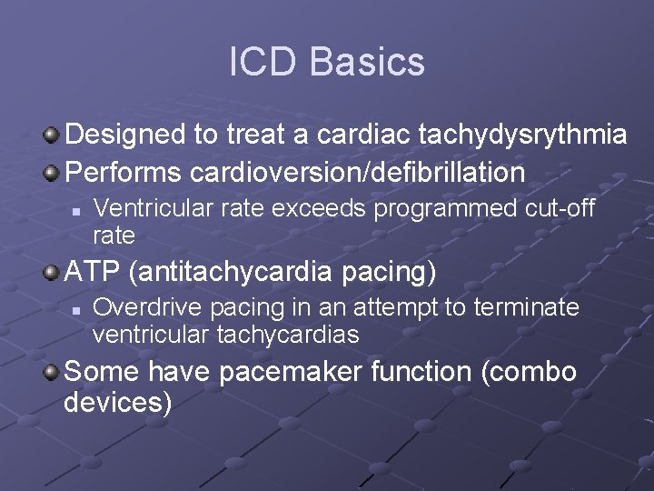 ICD Basics Designed to treat a cardiac tachydysrythmia Performs cardioversion/defibrillation n Ventricular rate exceeds
