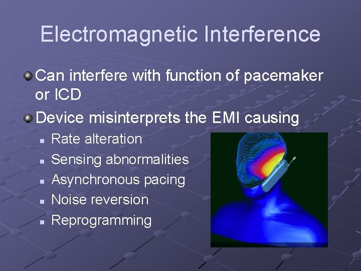 Electromagnetic Interference Can interfere with function of pacemaker or ICD Device misinterprets the EMI