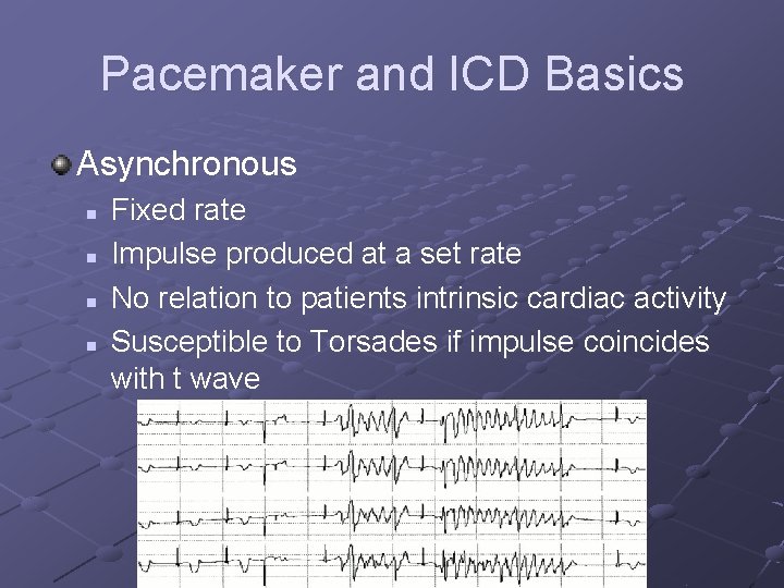 Pacemaker and ICD Basics Asynchronous n n Fixed rate Impulse produced at a set