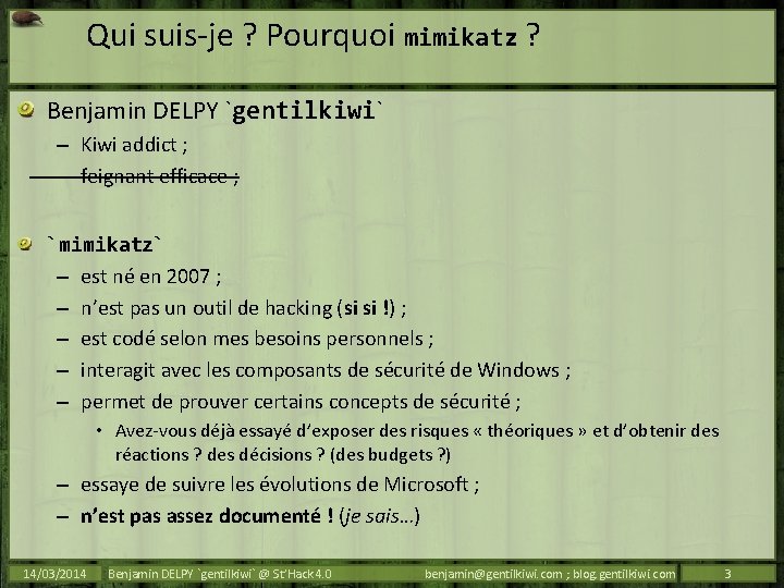 Qui suis-je ? Pourquoi mimikatz ? Benjamin DELPY `gentilkiwi` – Kiwi addict ; –