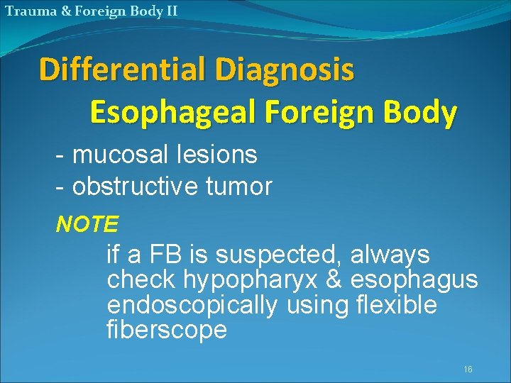 Trauma & Foreign Body II Differential Diagnosis Esophageal Foreign Body - mucosal lesions -