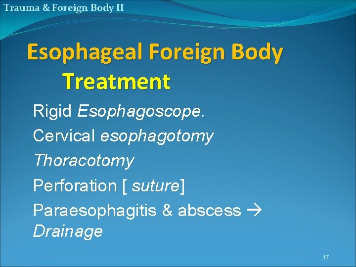 Trauma & Foreign Body II Esophageal Foreign Body Treatment Rigid Esophagoscope. Cervical esophagotomy Thoracotomy