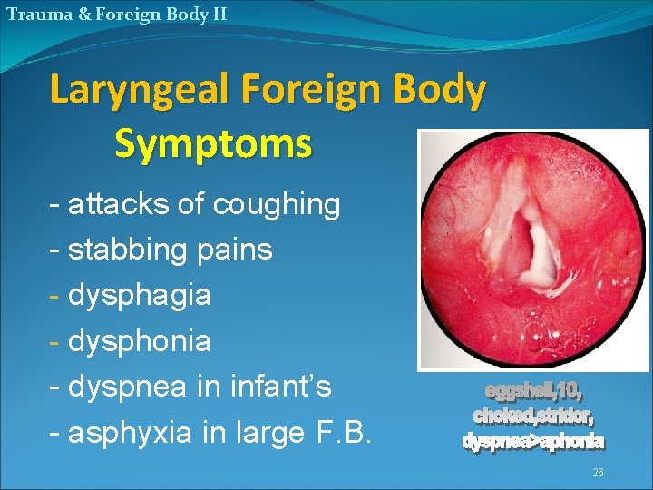 Trauma & Foreign Body II Laryngeal Foreign Body Symptoms - attacks of coughing -