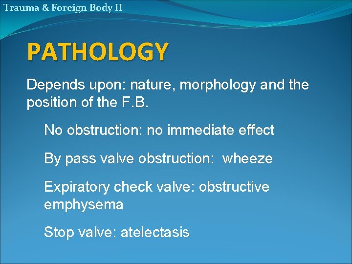 Trauma & Foreign Body II PATHOLOGY Depends upon: nature, morphology and the position of