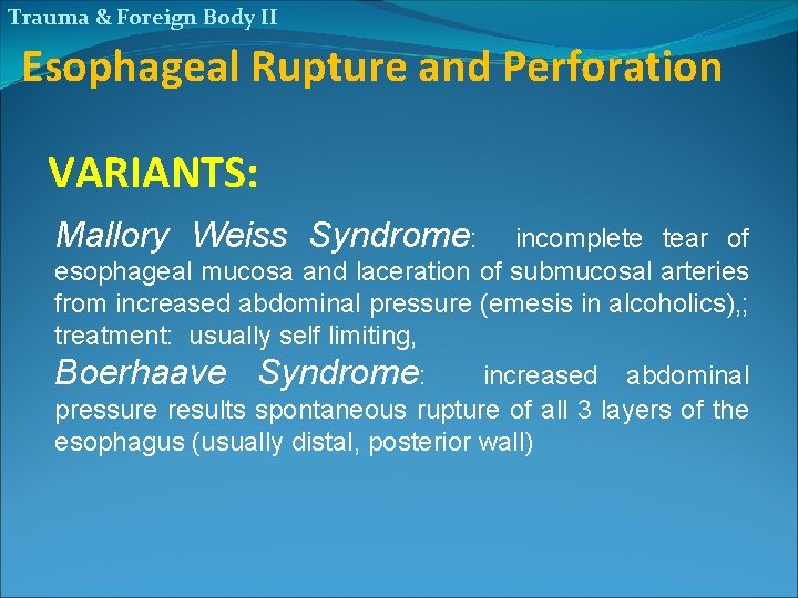 Trauma & Foreign Body II Esophageal Rupture and Perforation VARIANTS: Mallory Weiss Syndrome: incomplete