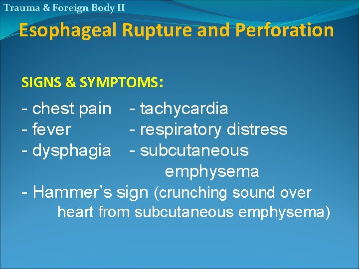 Trauma & Foreign Body II Esophageal Rupture and Perforation SIGNS & SYMPTOMS: - chest