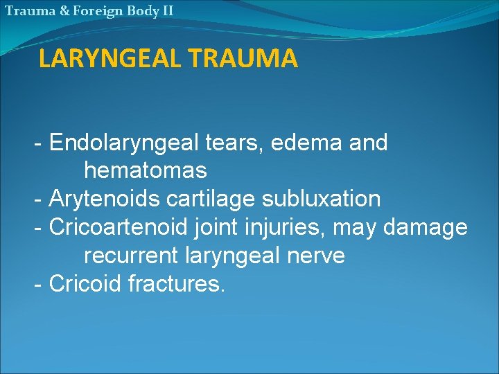 Trauma & Foreign Body II LARYNGEAL TRAUMA - Endolaryngeal tears, edema and hematomas -