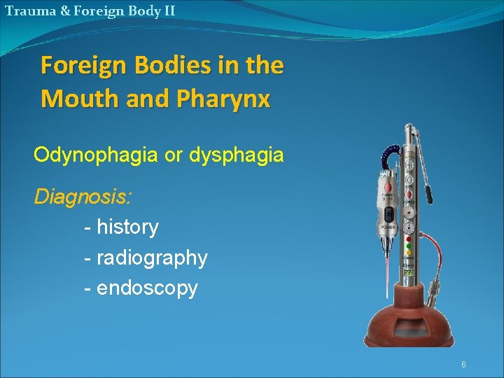 Trauma & Foreign Body II Foreign Bodies in the Mouth and Pharynx Odynophagia or