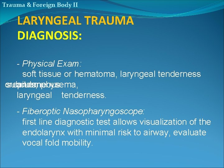 Trauma & Foreign Body II LARYNGEAL TRAUMA DIAGNOSIS: - Physical Exam: soft tissue or