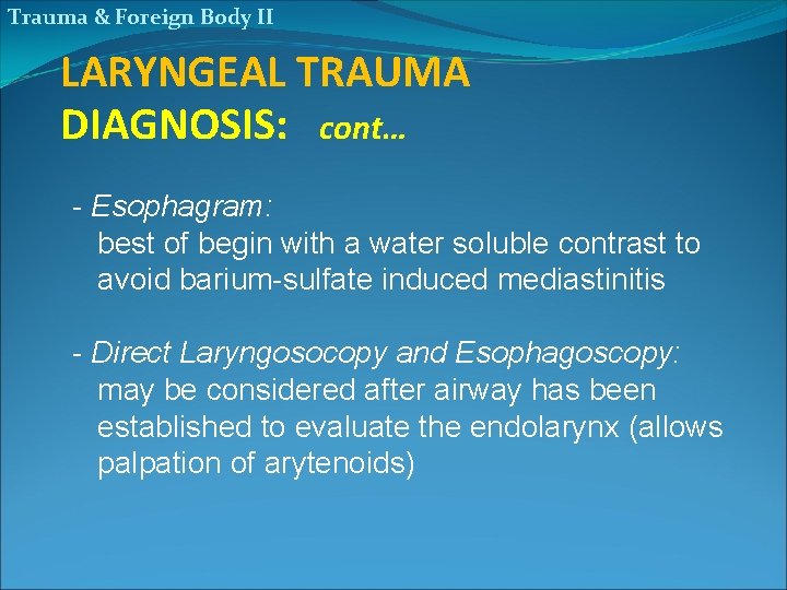 Trauma & Foreign Body II LARYNGEAL TRAUMA DIAGNOSIS: cont… - Esophagram: best of begin