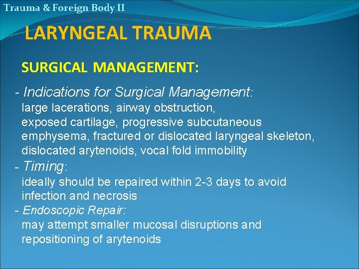 Trauma & Foreign Body II LARYNGEAL TRAUMA SURGICAL MANAGEMENT: - Indications for Surgical Management: