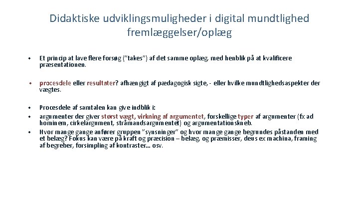 Didaktiske udviklingsmuligheder i digital mundtlighed fremlæggelser/oplæg • Et princip at lave flere forsøg (”takes”)
