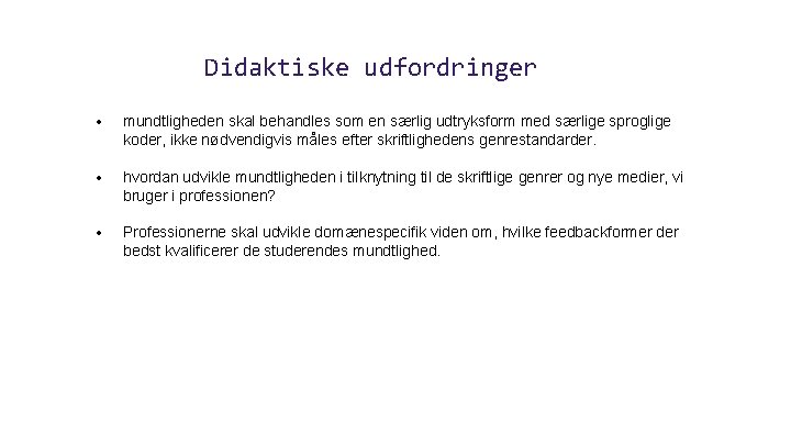 Didaktiske udfordringer • mundtligheden skal behandles som en særlig udtryksform med særlige sproglige koder,