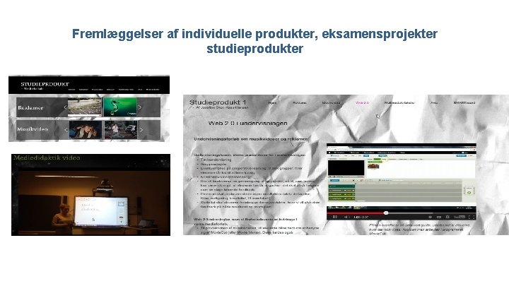 Fremlæggelser af individuelle produkter, eksamensprojekter studieprodukter 