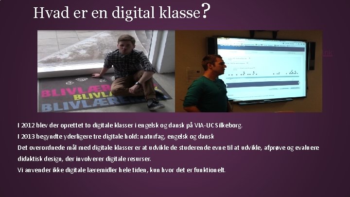 Hvad er en digital klasse? link I 2012 blev der oprettet to digitale klasser