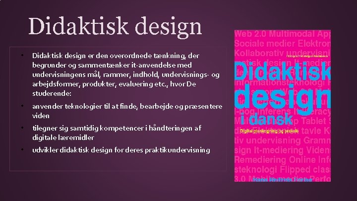 Didaktisk design • Didaktisk design er den overordnede tænkning, der begrunder og sammentænker it-anvendelse
