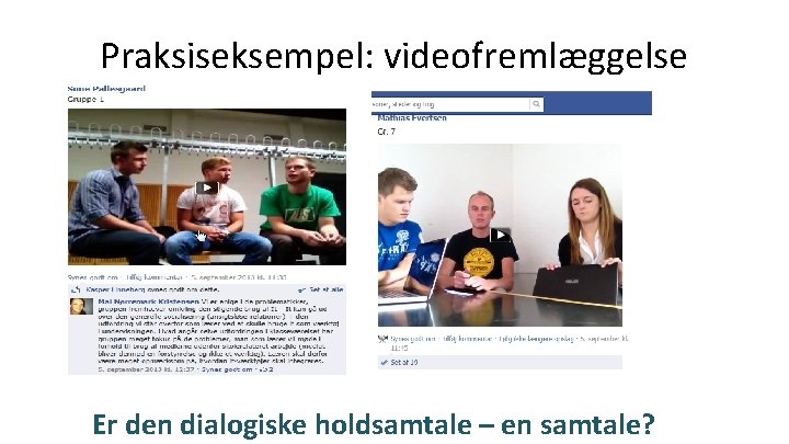 Praksiseksempel: videofremlæggelse Er den dialogiske holdsamtale – en samtale? 